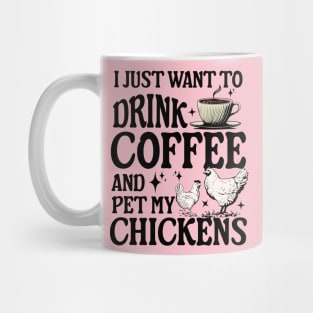 I Just Want To Drink Coffee And Pet My Chickens farmer Mug